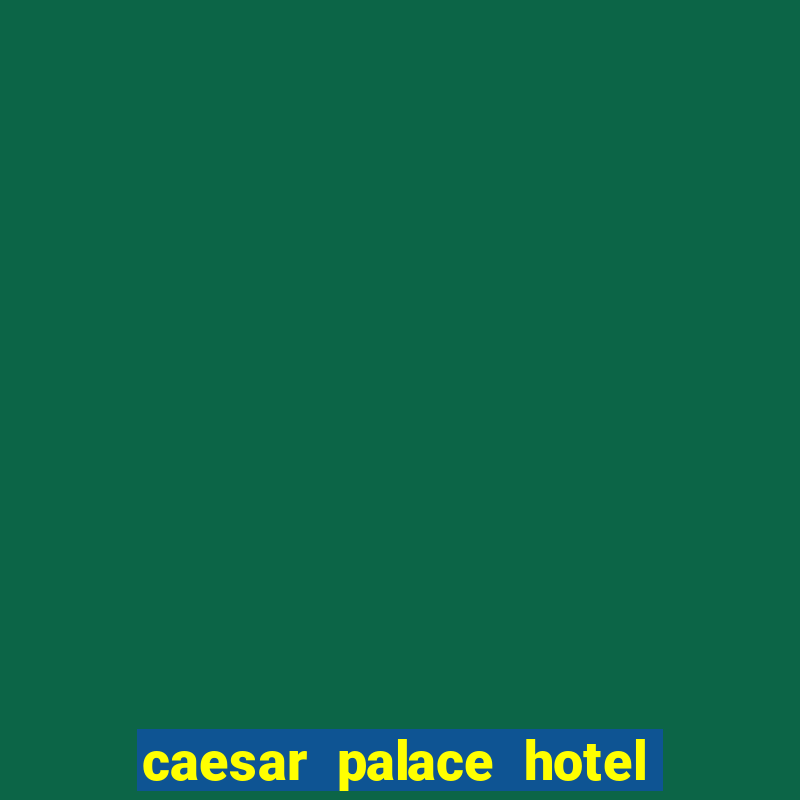 caesar palace hotel and casino