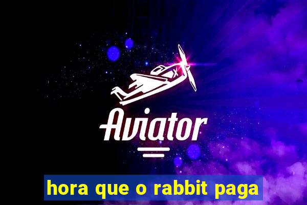 hora que o rabbit paga