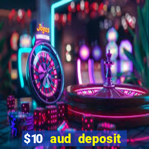 $10 aud deposit online casino