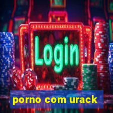 porno com urack