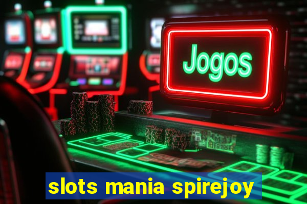 slots mania spirejoy