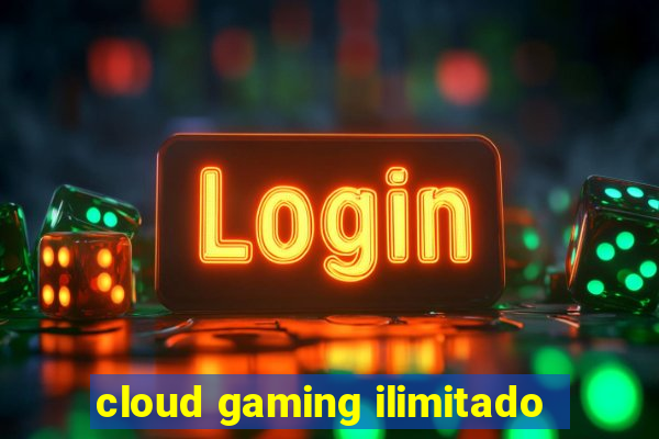 cloud gaming ilimitado