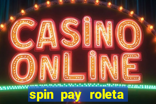 spin pay roleta ganhar dinheiro