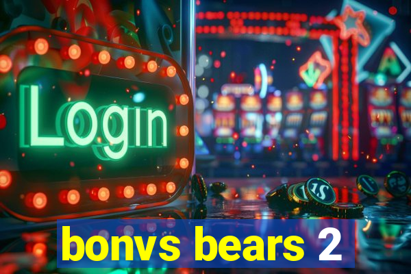 bonvs bears 2