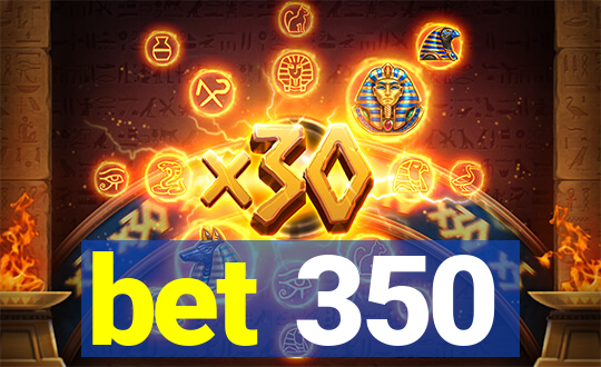 bet 350