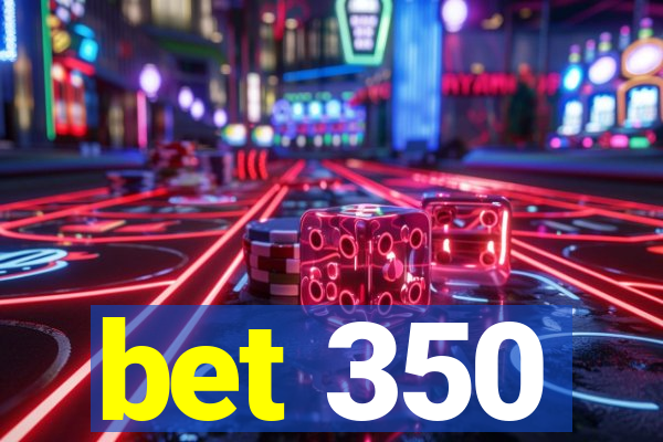 bet 350