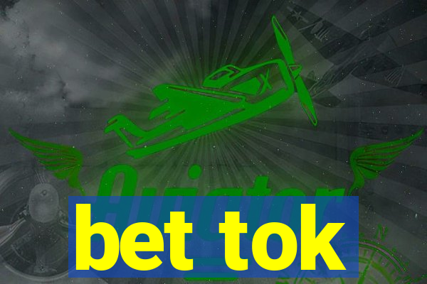 bet tok