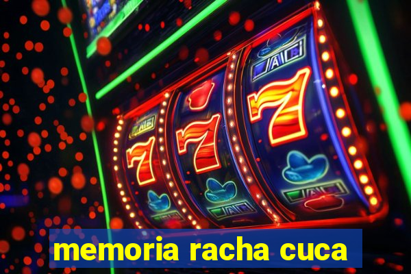 memoria racha cuca