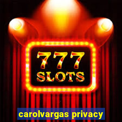 carolvargas privacy