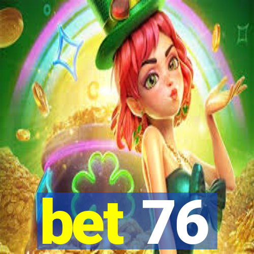 bet 76