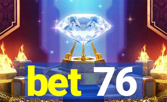 bet 76