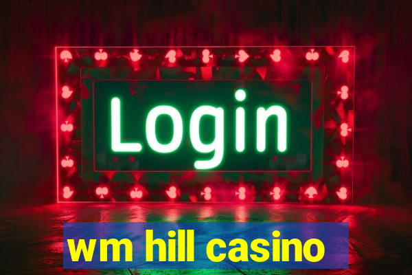 wm hill casino