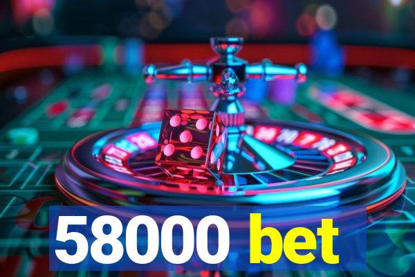 58000 bet