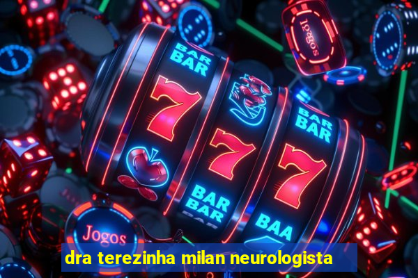 dra terezinha milan neurologista