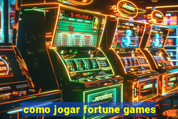 como jogar fortune games