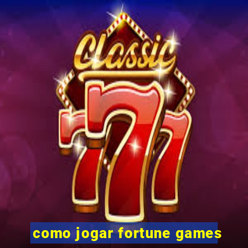 como jogar fortune games