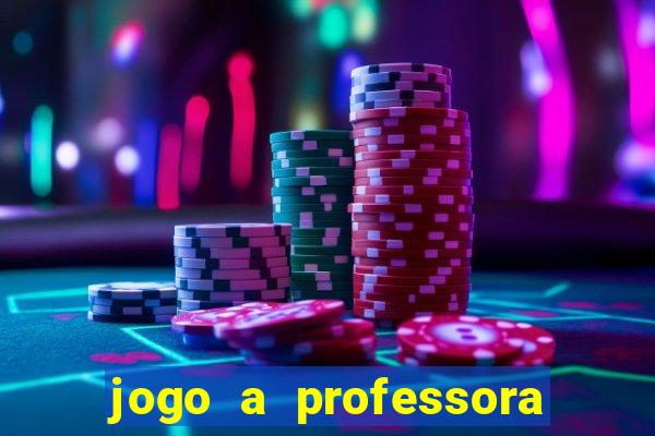 jogo a professora escola legal