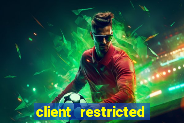 client restricted for action withdraw