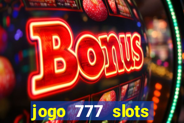 jogo 777 slots paga mesmo