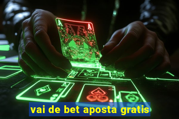 vai de bet aposta gratis