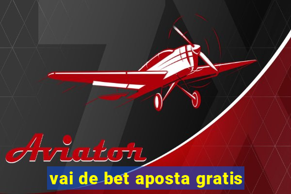 vai de bet aposta gratis