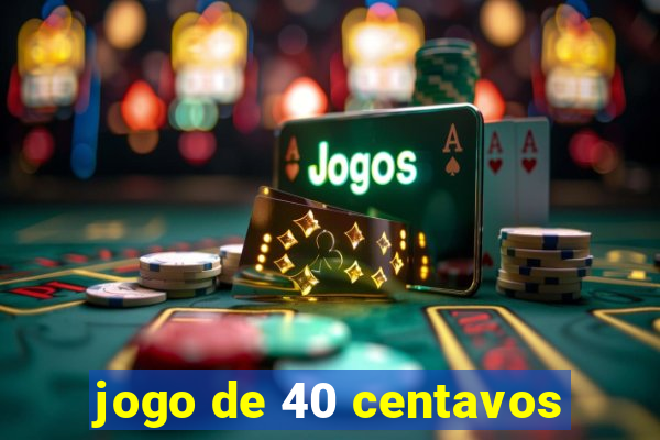 jogo de 40 centavos