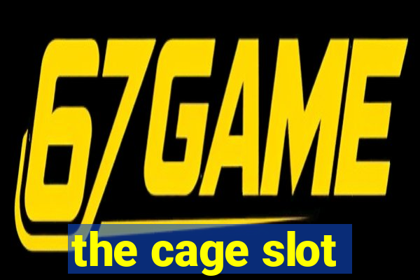 the cage slot