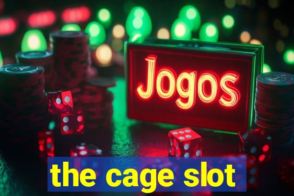 the cage slot