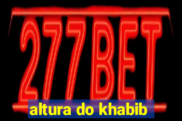 altura do khabib