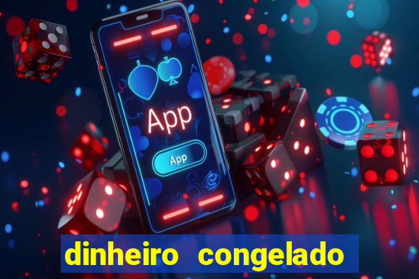 dinheiro congelado na plataforma de jogos