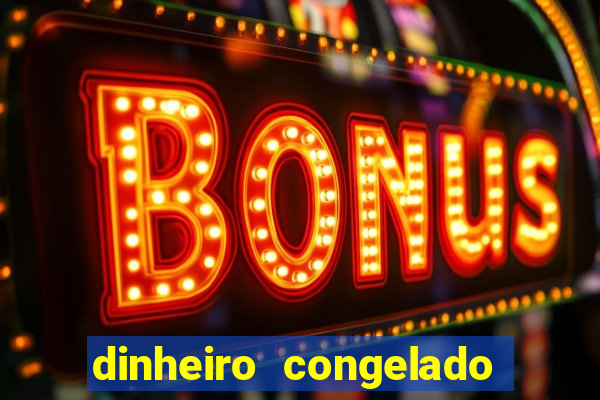 dinheiro congelado na plataforma de jogos