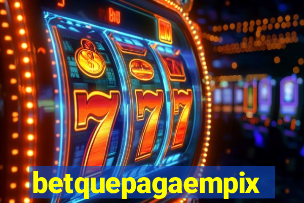 betquepagaempix