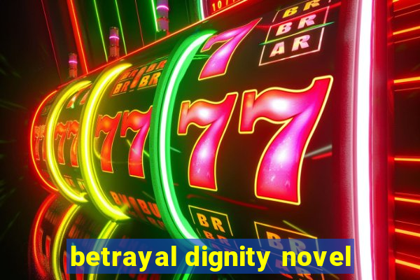 betrayal dignity novel