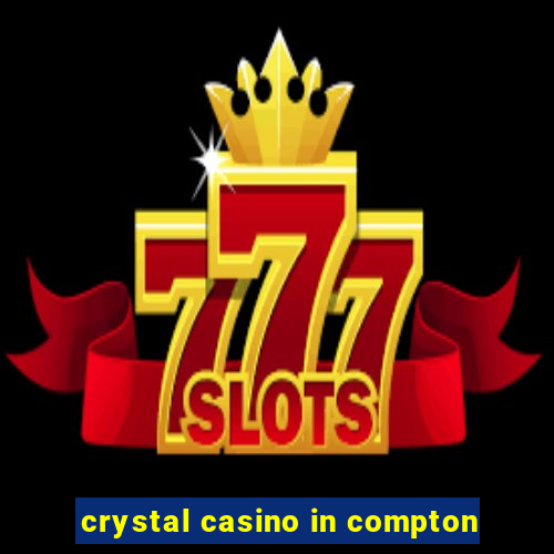 crystal casino in compton