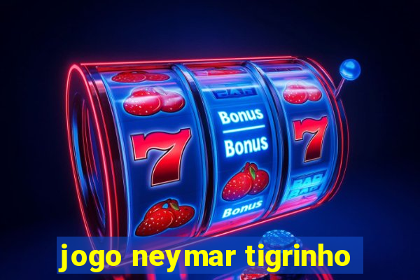 jogo neymar tigrinho