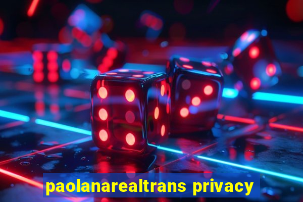 paolanarealtrans privacy