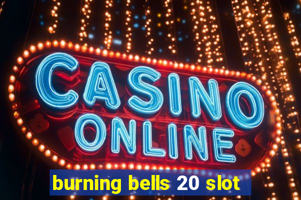 burning bells 20 slot