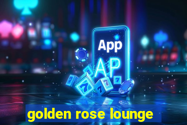 golden rose lounge