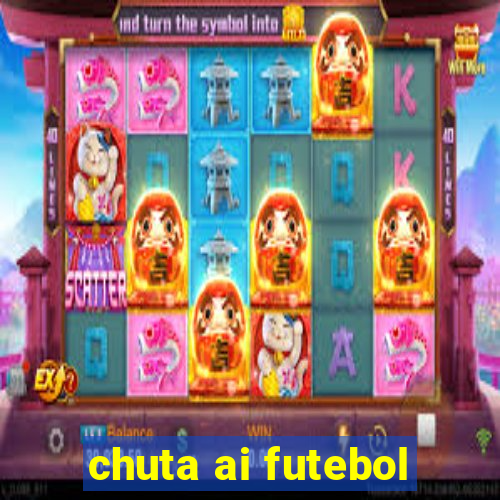 chuta ai futebol