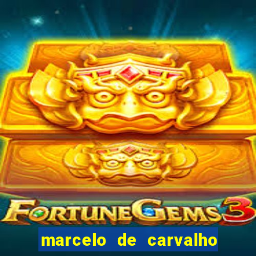 marcelo de carvalho fortuna estimada