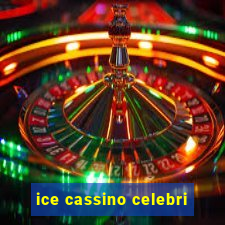 ice cassino celebri