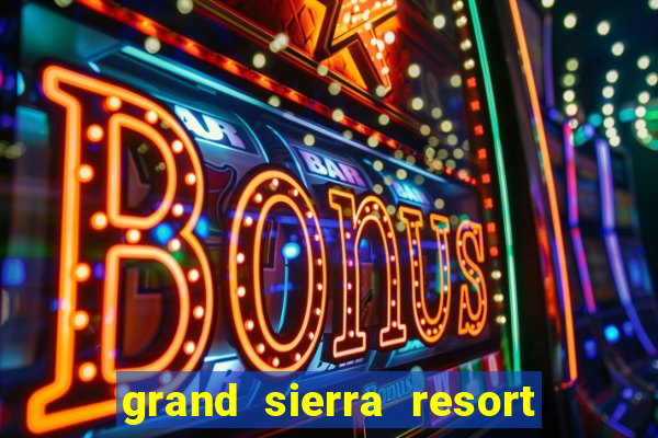 grand sierra resort and casino