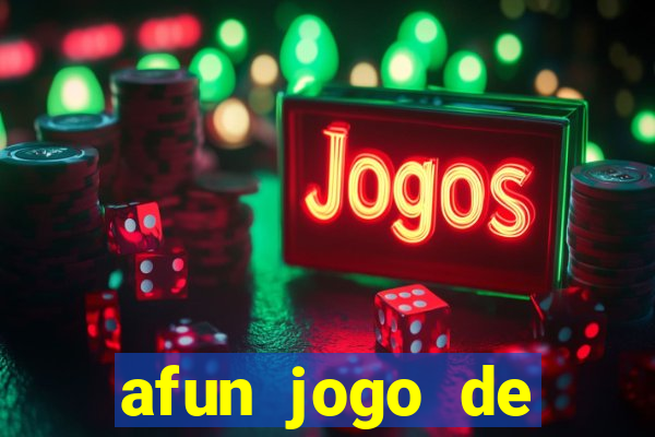 afun jogo de ganhar dinheiro