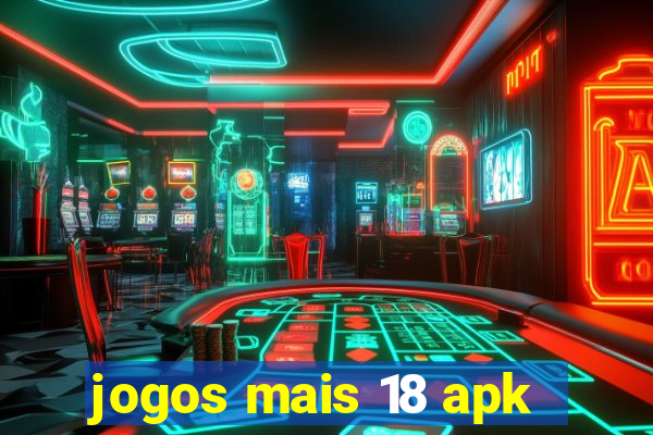 jogos mais 18 apk