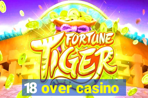 18 over casino