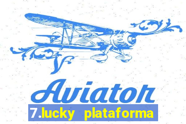 7.lucky plataforma de jogos