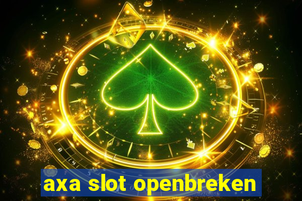 axa slot openbreken