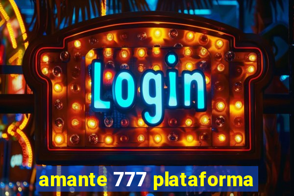 amante 777 plataforma