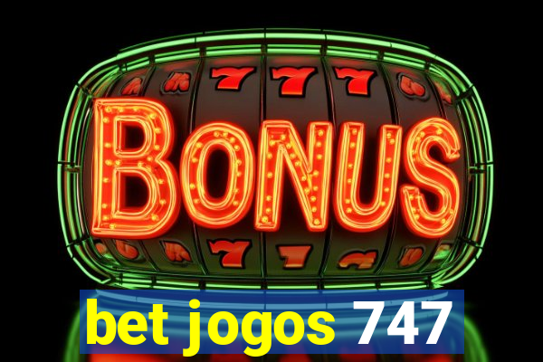 bet jogos 747