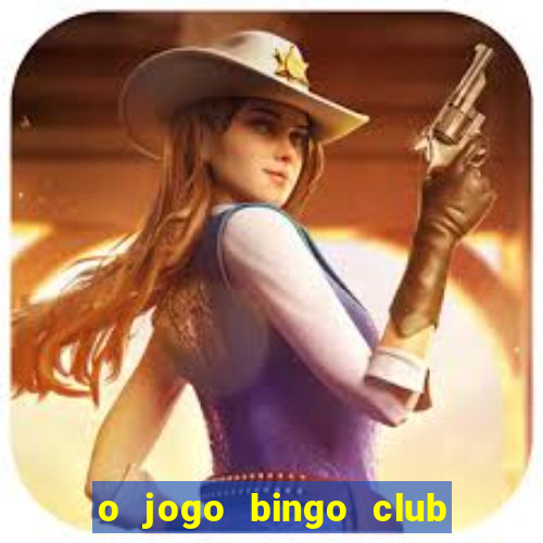 o jogo bingo club paga mesmo